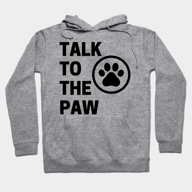 Talk To The Paw. Funny Dog or Cat Owner Design For All Dog And Cat Lovers. Hoodie by That Cheeky Tee